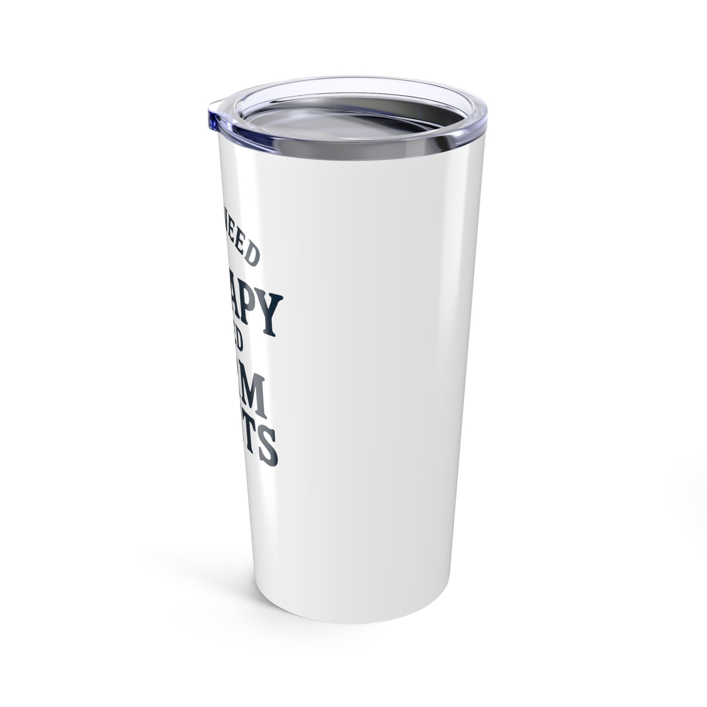 I Don't Need Therapy Tumbler