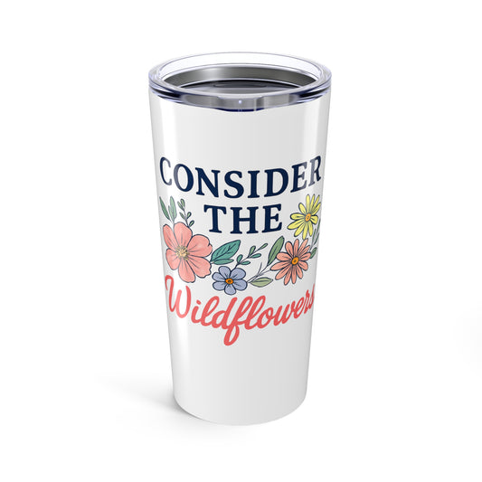Consider the Wildflowers Tumbler
